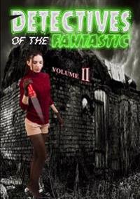 Detectives of the Fantastic: Volume II