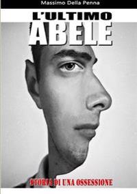 L'Ultimo Abele: Storia Di Un'ossessione