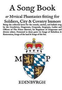 A Song Book: Musical Phantasies Fitting for Soldiers, Citie and Country Humours