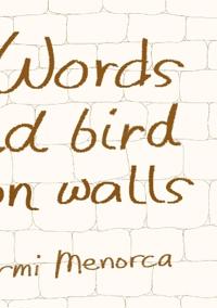 Words a Wild Bird Writes on Walls