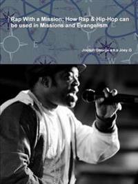 Rap with a Mission: How Rap & Hip-Hop Can be Used in Missions and Evangelism