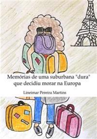 Memorias De Uma Suburbana Dura Que Decidiu Morar Na Europa