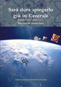 Sara Dura Spiegarlo Giu in Centrale - Vol. I