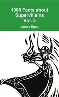 1000 Facts about Supervillains Vol. 3