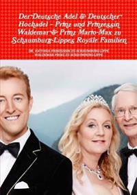 Der Deutsche Adel & Deutscher Hochadel - Prinz Und Prinzessin Waldemar & Prinz Mario-Max Zu Schaumburg-Lippe's Royale Familien