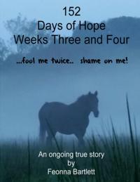 152 Days of Hope: Weeks Three and Four - Fool Me Twice, Shame On Me...