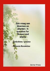 Een vraag aan bloemen en planten / A question for flowers and plants