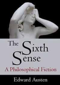 The Sixth Sense: A Philosophical Fiction