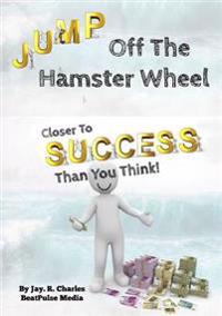 Jump off the Hamster Wheel: Closer to Success Than You Think