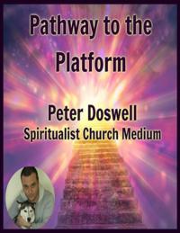 Pathway to the Platform Peter Doswell Spiritualist Church Medium