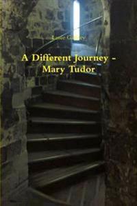 Bokomslag för "A Different Journey - Mary Tudor"