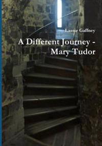 Bokomslag för "A Different Journey - Mary Tudor"