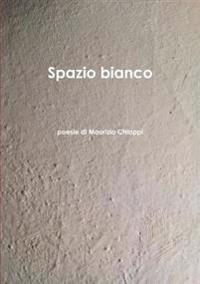 Spazio Bianco Poesie Di Maurizio Chiappi
