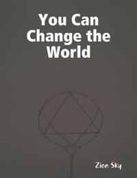 You Can Change the World