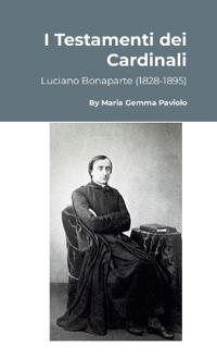 I Testamenti dei Cardinali: Luciano Bonaparte (1828-1895)