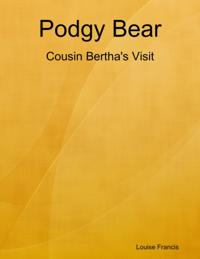 Podgy Bear - Cousin Bertha's Visit