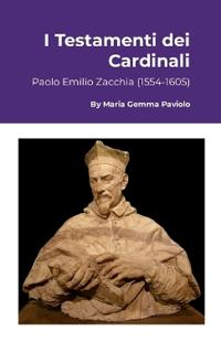 I Testamenti dei Cardinali: Paolo Emilio Zacchia (1554-1605)