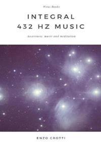 Integral 432 Hz Music - Awareness, Music and Meditation