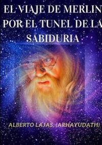 EL Viaje De Merlin Por El Tunel De La Sabiduria