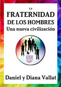 La Fraternidad De Los Hombres - UNA Nueva Civilizacion