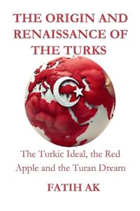 The Origin and Renaissance of the Turks