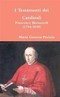 I Testamenti Dei Cardinali: Francesco Bertazzoli (1754-1830)