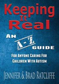 Keeping it Real - an A - Z Guide for Anyone Caring for Children with Autism