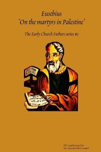 Eusebius 'On the martyrs in Palestine'