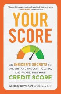 Your Score: An Insider's Secrets to Understanding, Controlling and Protecting Your Credit Score