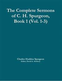 The Complete Sermons of C. H. Spurgeon, Book 1 (Vol. 1-3)