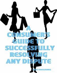 Consumer's Guide to Successfully Resolving Any Dispute