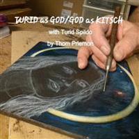 Turid as God/God as Kitsch (with Turid Spildo)