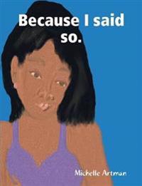 Because I Said So.