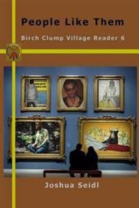 People Like Them: Birch Clump Village Reader 6