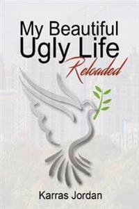 My Beautiful Ugly Life Reloaded