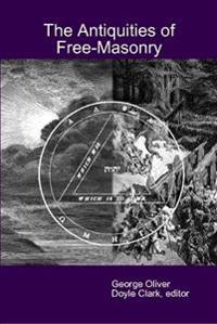 The Antiquities of Free-Masonry