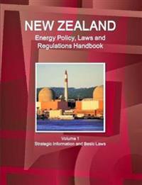 New Zealand Energy Policy, Laws and Regulations Handbook Volume 1 Strategic Information and Basic Laws