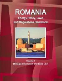 Romania Energy Policy, Laws and Regulations Handbook Volume 1 Strategic Information and Basic Laws