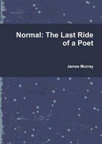Normal: the Last Ride of a Poet