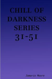 chill of darkness series 31-51