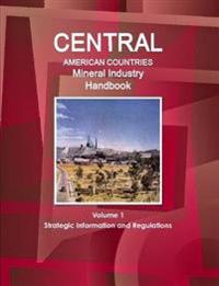 Central American Countries Mineral Industry Handbook Volume 1 Strategic Information and Regulations