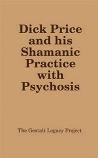 Dick Price and His Shamanic Practice with Psychosis