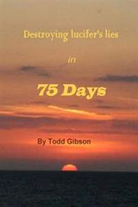 Destroying Lucifer's Lies in 75 Days 1st Edition
