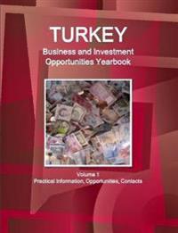 Turkey Business and Investment Opportunities Yearbook Volume 1 Practical Information, Opportunities, Contacts