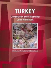 Turkey Constitution and Citizenship Laws Handbook: Strategic Information and Basic Laws