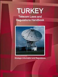 Turkey Telecom Laws and Regulations Handbook - Strategic Information and Regulations