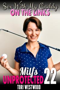 Sex With My Caddy On The Links : Milfs Unprotected 22