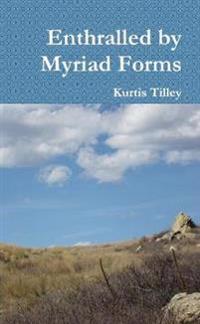 Enthralled by Myriad Forms