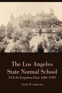 The Los Angeles State Normal School, Ucla's Forgotten Past: 1881-1919