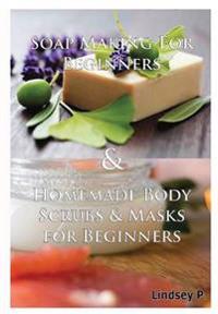 Soap Making for Beginners & Homemade Body Scrubs & Masks for Beginners